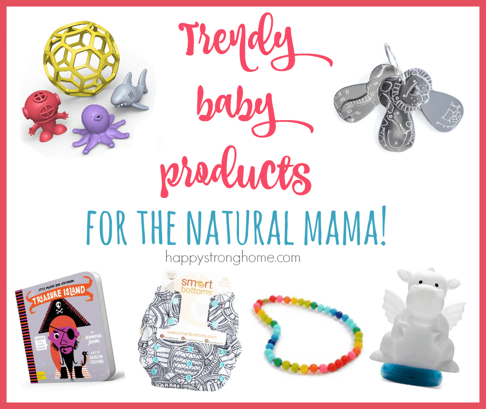 6 Trendy Baby Products for the Natural Mama Happy Strong Home