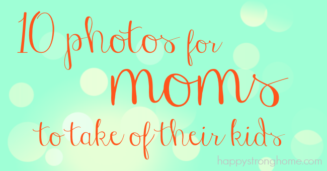 photos for moms to take of kids