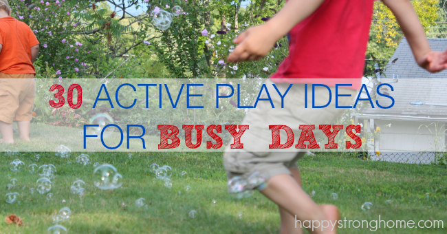 30+ Active Play Ideas for Busy Days - Happy Strong Home