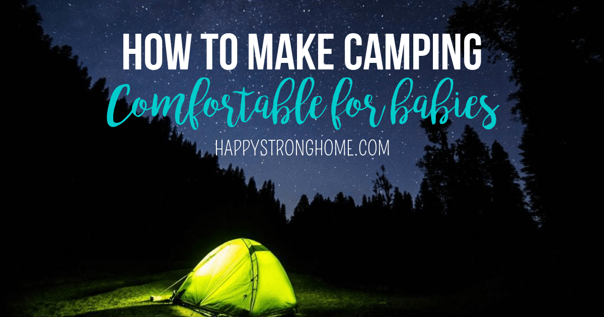 How to make camping comfortable for babies - the gear and setup you need for your next family camping trip!
