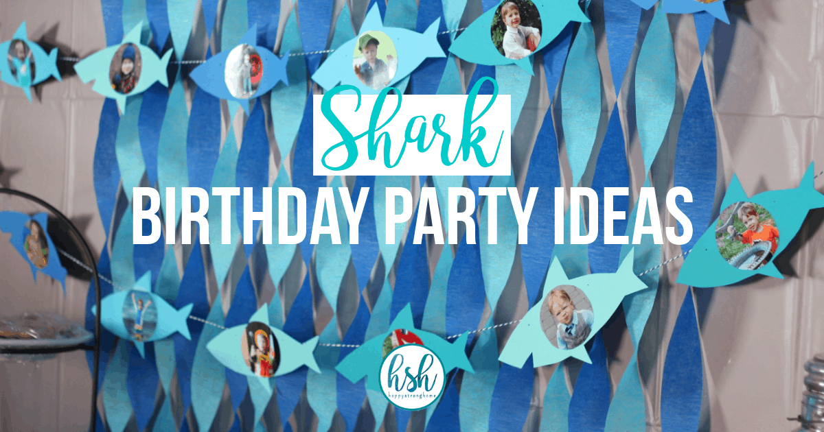 Shark Birthday Party Ideas For Kids Happy Strong Home