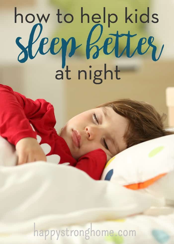 How to help kids sleep better at night - Happy Strong Home