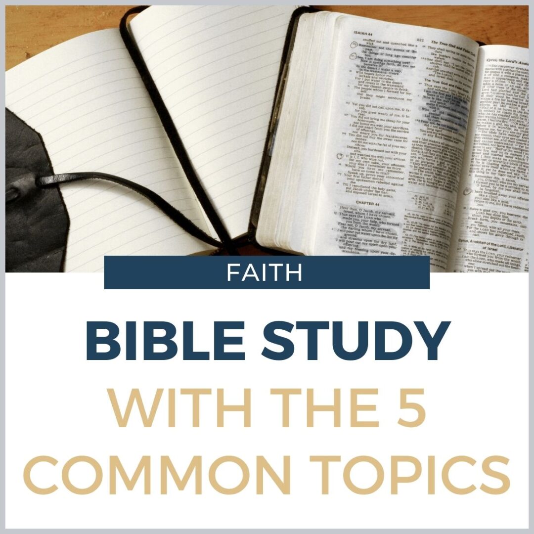 Help your Bible Study Go Deeper with the 5 Common Topics - Happy Strong ...